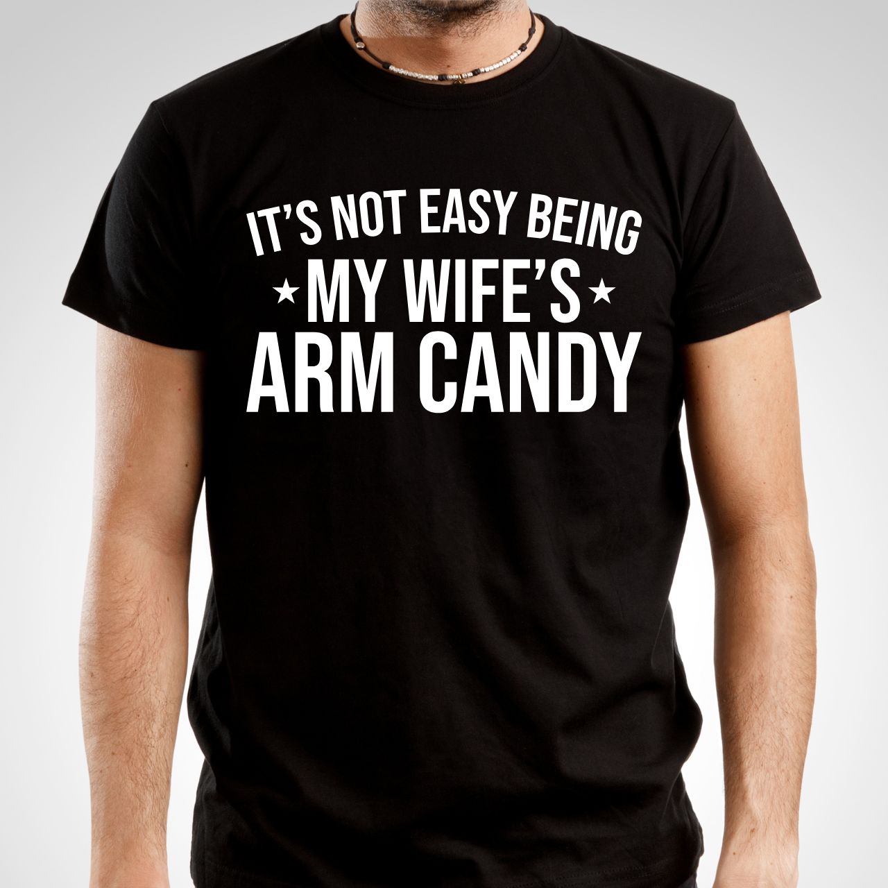 It's Not Easy Being My Wife's Arm Candy