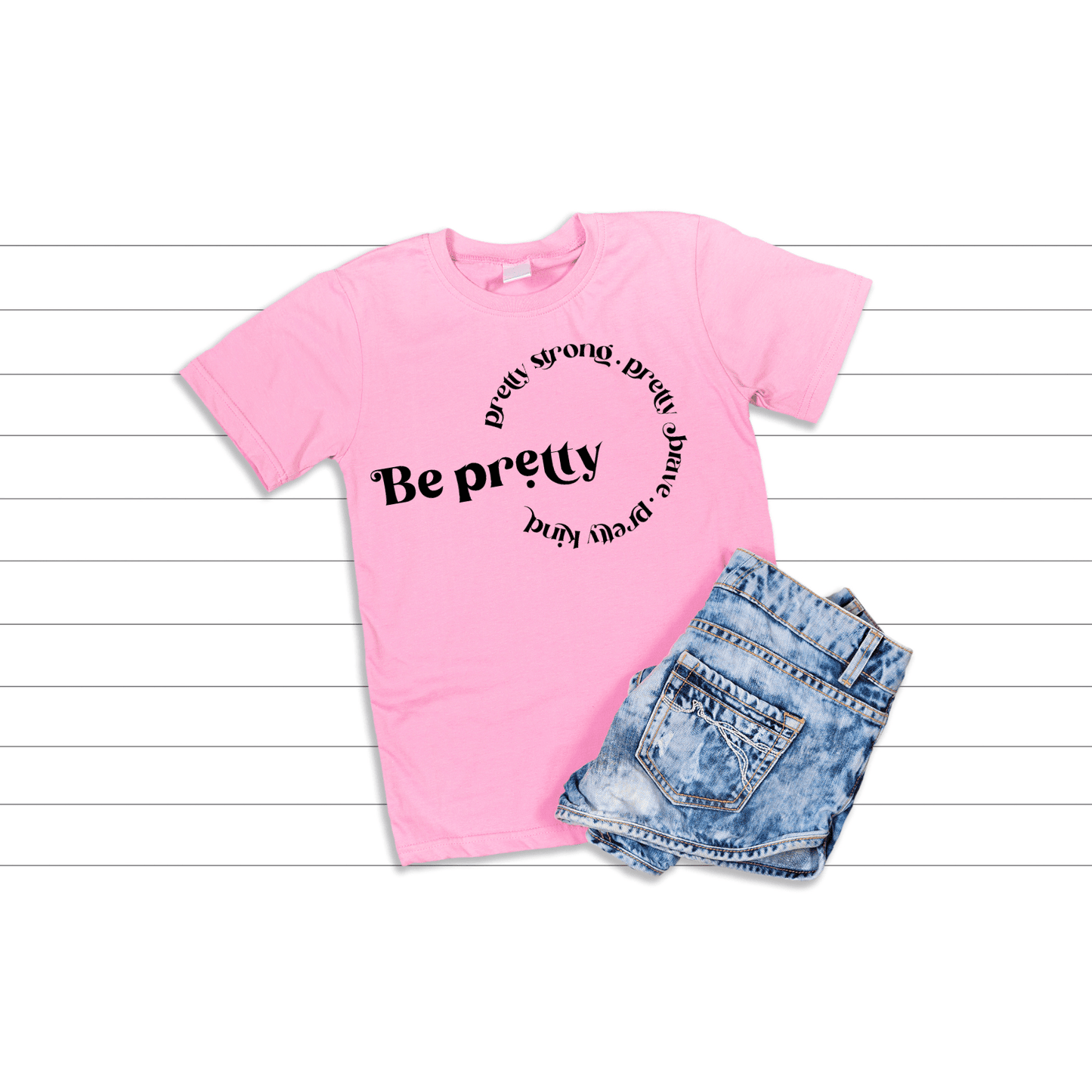 Be Pretty Be Strong Be Brave