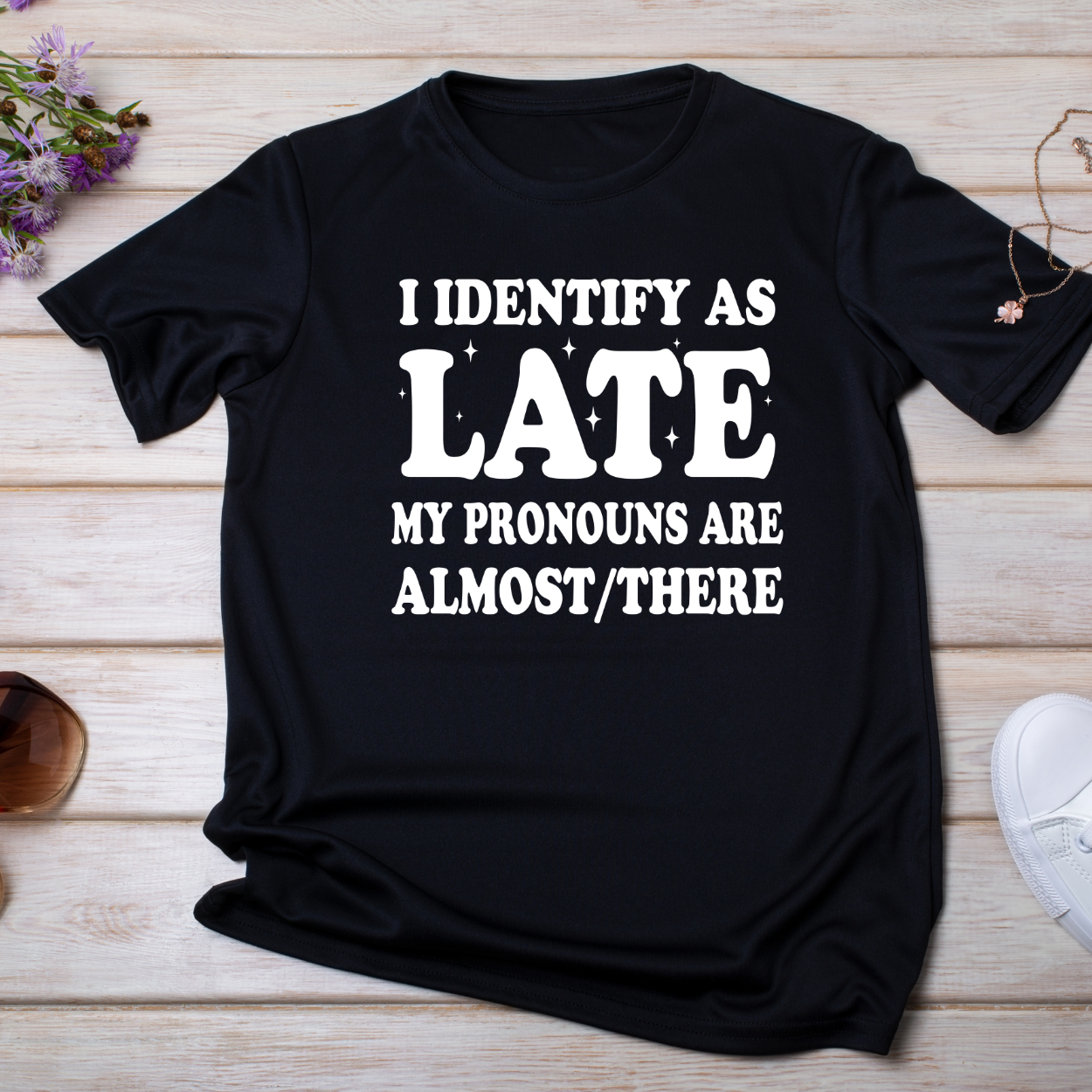 I Identify As Late My Pronouns Are Almost/There