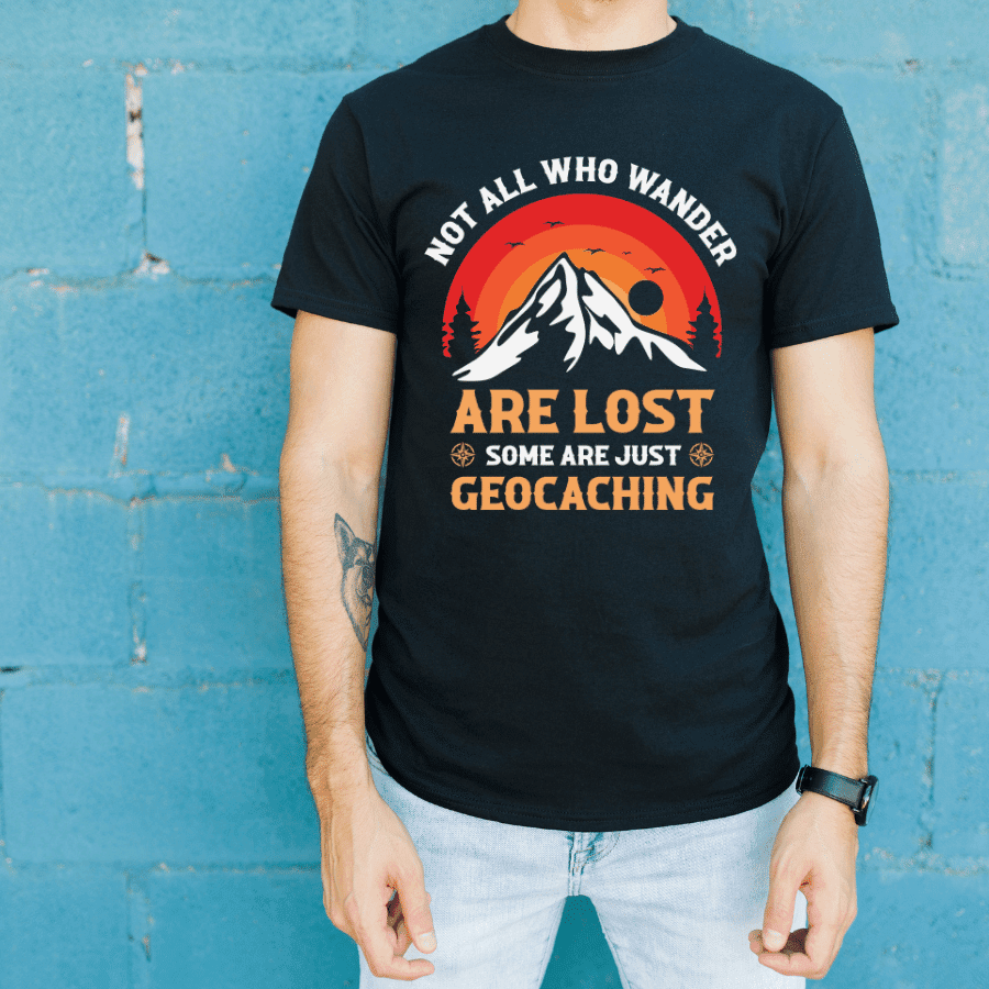 Not All Who Wander Are Lost Some Are Just Geocaching