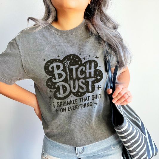 Bitch Dust I Sprinkle That Shit On Everything