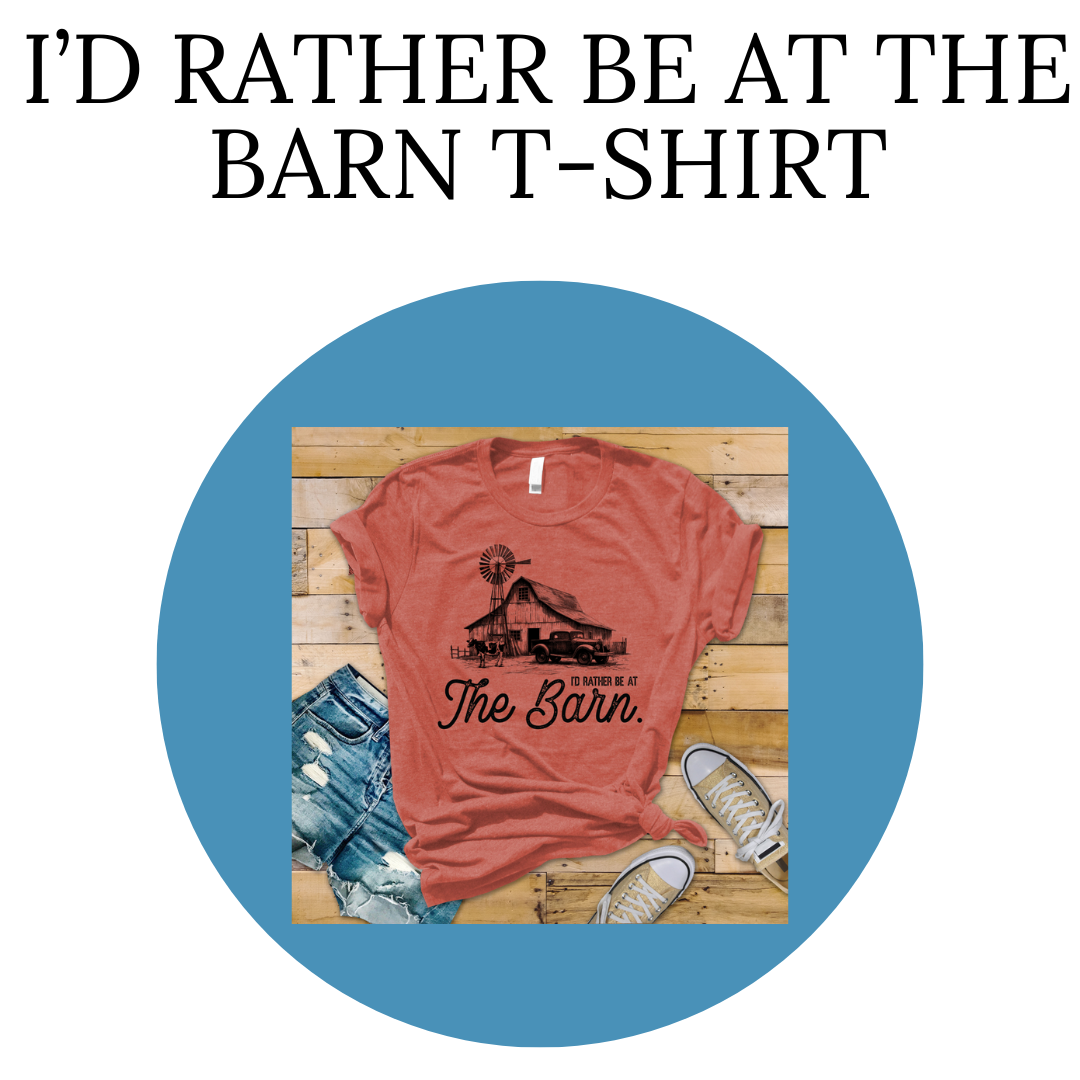 I'd Rather Be At The Barn T-Shirt