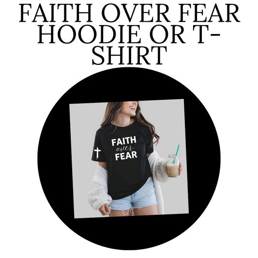 Faith Over Fear T-Shirt Or Hoodie