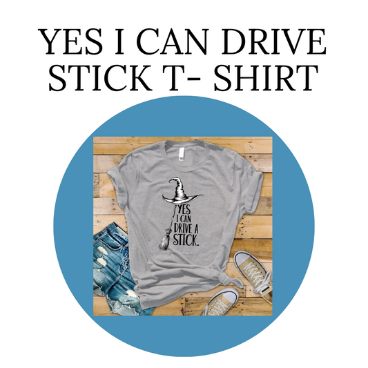 Yes I Can Drive A Stick T-Shirt