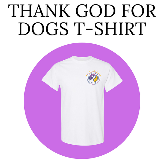 Thank God For Dogs Fundraiser T-Shirt