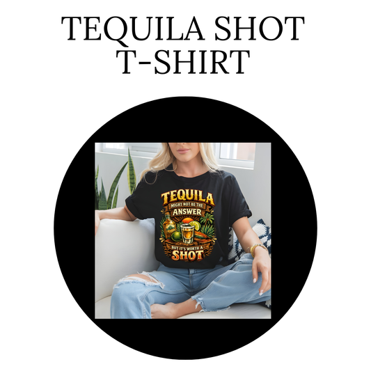 Tequila Might Not Be The Answer But It's Worth A Shot T-Shirt