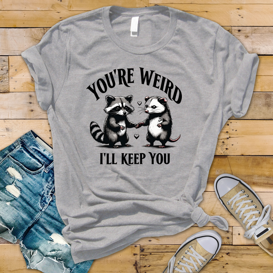 You're Weird I'll Keep You