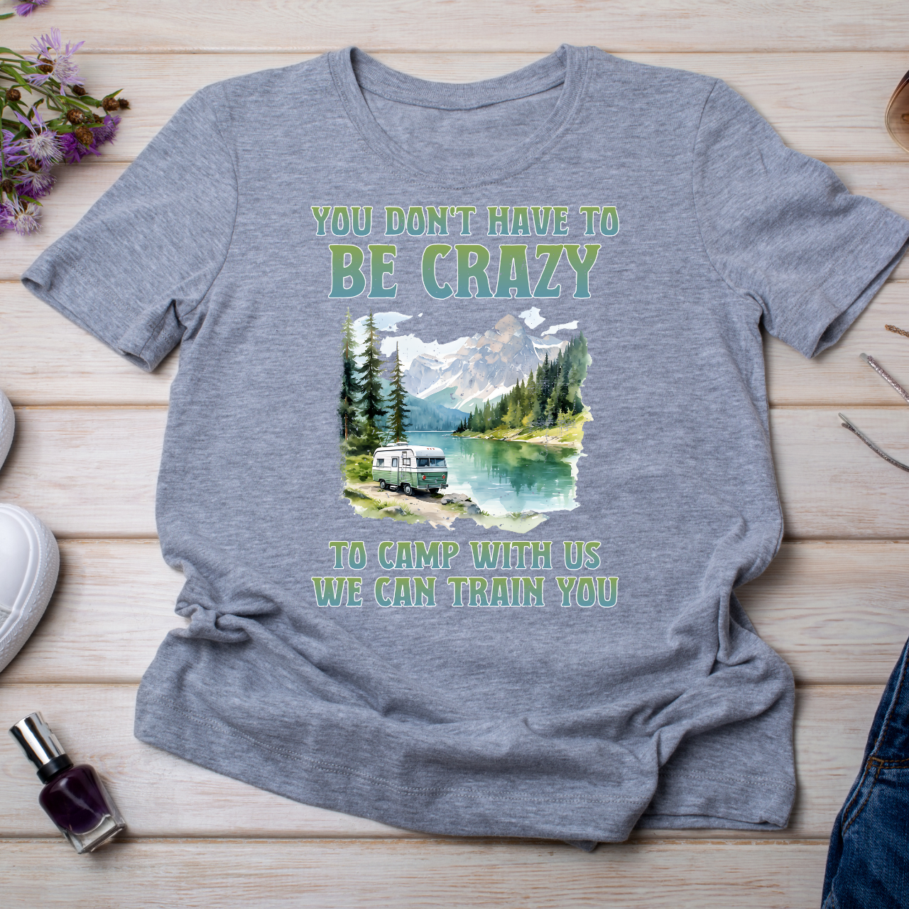 You Don't Have To Be Crazy To Camp With Us We Can Train You-(Color)