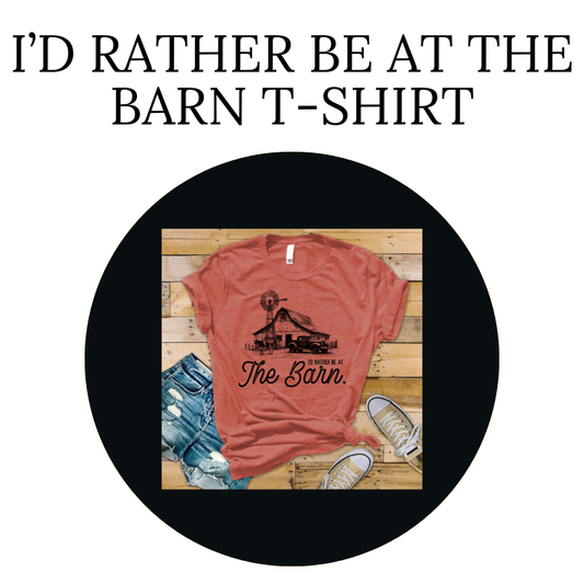 I'd Rather Be At The Barn T-Shirt