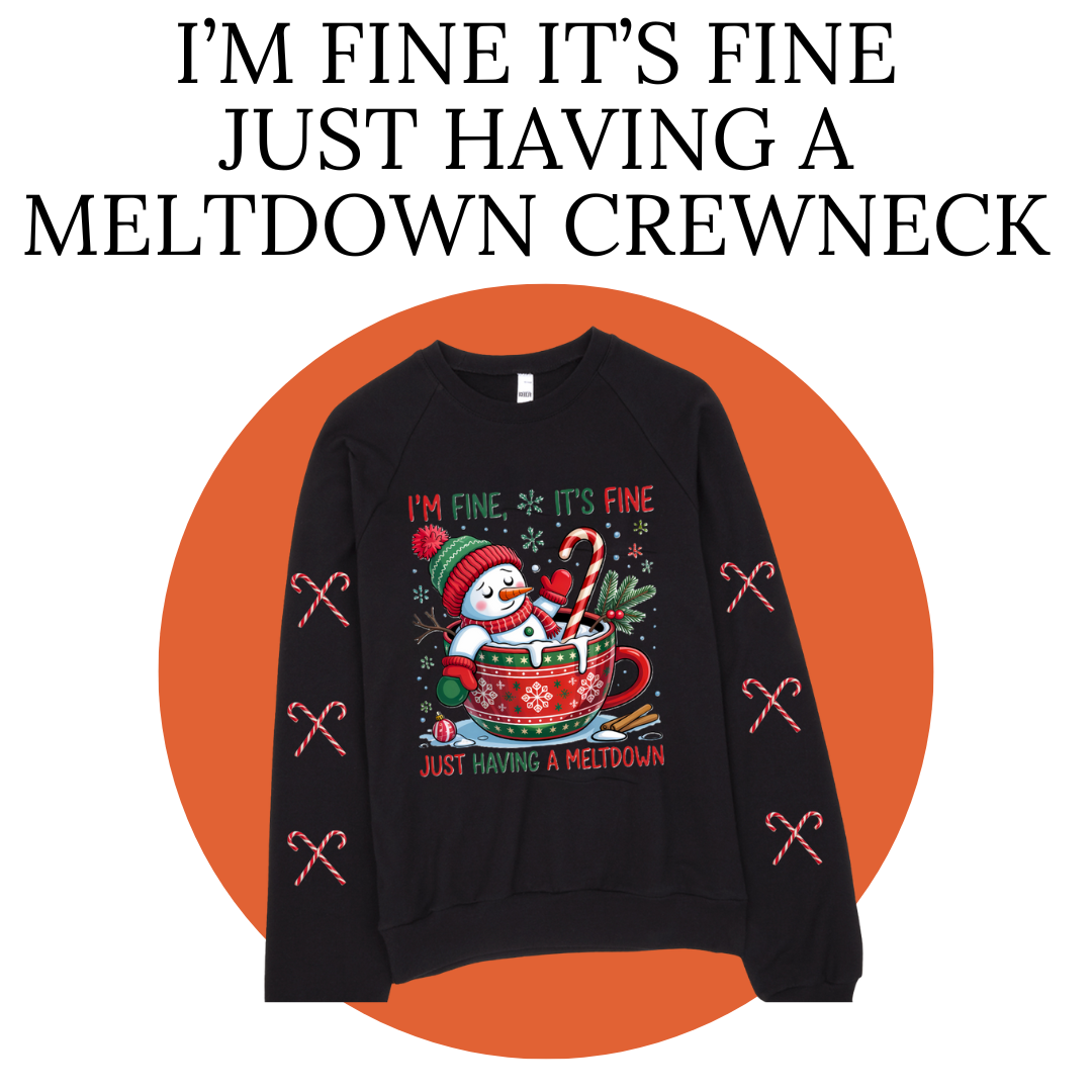 I'm Fine It's Fine Just Having A Meltdown Crewneck